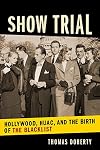 Show Trial: Hollywood, HUAC, and the Birth of the Blacklist