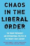 Chaos in the Liberal Order: The Trump Presidency and International Politics in the Twenty-First Century