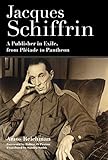 Jacques Schiffrin A Publisher In Exile From Pliade To Pantheon
