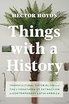 Things with a History: Transcultural Materialism and the Literatures of Extraction in Contemporary Latin America