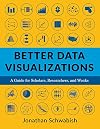 Better Data Visualizations: A Guide for Scholars, Researchers, and Wonks