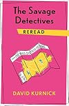 The Savage Detectives Reread (Rereadings)