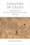 Thriving in Crisis: Buddhism and Political Disruption in China, 1522&ndash;1620