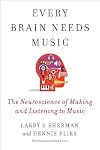 Every Brain Needs Music: The Neuroscience of Making and Listening to Music