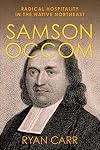 Samson Occom : radical hospitality in the native Northeast