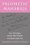 Prophetic Maharaja: Loss, Sovereignty, and the Sikh Tradition in Colonial South Asia (Religion, Culture, and Public Life)