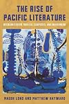 The Rise of Pacific Literature: Decolonization, Radical Campuses, and Modernism (Modernist Latitudes)