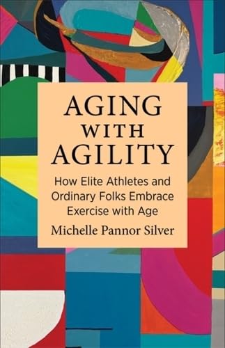 Aging With Agility : by Silver, Michelle Pannor