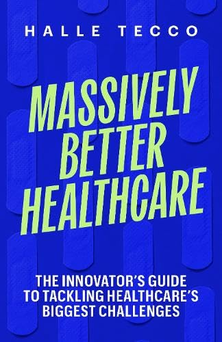 Massively Better Healthcare: The Innovator's Guide to Tackling Healthcare's Biggest Challenges cover