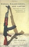 Koran, Kalashnikov, and Laptop: The Neo-Taliban Insurgency in Afghanistan 2002-2007
