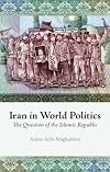 Iran in World Politics: The Question of the Islamic Republic (Columbia/Hurst)