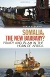 Somalia: The New Barbary?: Piracy and Islam in the Horn of Africa