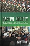Captive Society The Basij Militia And Paramilitarization Of Iranian Society