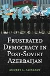 Frustrated Democracy in Post-Soviet Azerbaijan