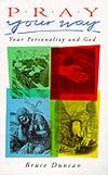 Pray Your Way: Your Personality and God