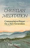 Christian Meditation: Contemplative Prayer for a New Generation
