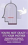 You're Not Crazy - It's Your Mother!