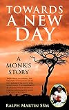 Towards A New Day: A Monk's Story