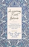 Leaving Faith Behind:: The journeys and perspectives of people who have chosen to leave Islam