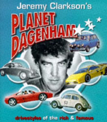 Jeremy Clarkson’s Planet Dagenham: Drivestyles of The Rich and Famous book cover