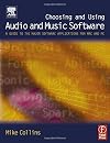 Choosing and Using Audio and Music Software: A guide to the major software applications for Mac and PC