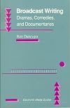 Broadcast Writing: Drama, Comedies, and Documentaries (Electronic Media Guides)