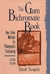The Gum Bichromate Book, Second Edition: Non-Silver Methods for Photographic Printmaking