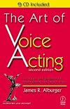 The Art of Voice Acting: The Craft and Business of Performing for Voice-Over