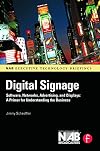 Digital Signage: Software, Networks, Advertising, and Displays: A Primer for Understanding the Business (NAB Executive Technology Briefings)