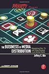 The Business of Media Distribution: Monetizing Film, TV and Video Content in an Online World