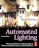 Automated Lighting The Art And Science Of Moving Light In Theatre Live Performance And Entertainment