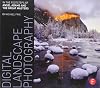Digital Landscape Photography: In the Footsteps of Ansel Adams and the Great Masters