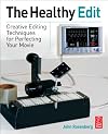 The Healthy Edit: Creative Editing Techniques for Perfecting Your Movie