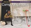 Focus On Composing Photos: Focus on the Fundamentals (Focus On Series) (The Focus On Series)