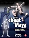 How to Cheat in Maya 2012: Tools and Techniques for Character Animation