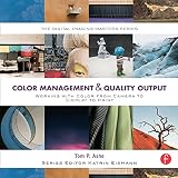 Color Management Quality Output Working With Color From Camera To Display To Print The Digital Imaging Masters Series