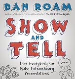 Show And Tell How Everybody Can Make Extraordinary Presentations