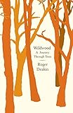 Wildwood A Journey Through Trees