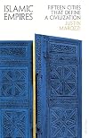 Islamic Empires: Fifteen Cities that Define a Civilization