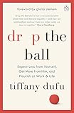 Drop The Ball Expect Less From Yourself And Flourish In Work Life
