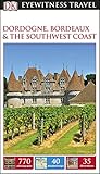 Dk Eyewitness Travel Guide Dordogne Bordeaux And The Southwest Coast