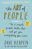 The Art Of People The 11 Simple People Skills That Will Get You Everything You Want