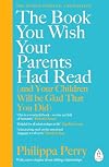 The Book You Wish Your Parents Had Read (and Your Children Will Be Glad That You Did)