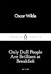 Only Dull People Are Brilliant at Breakfast (Penguin Little Black Classics)