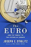 The Euro And Its Threat To The Future Of Europe