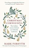 A Christmas Cornucopia The Hidden Stories Behind Our Yuletide Traditions