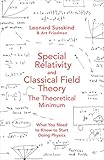 Special Relativity And Classical Field Theory Theoretical Minimum 3