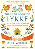 The Little Book Of Lykke : A Sense Of Purpose, Smiling More And Other Reasons Why The Danes Are The Happiest People In The World