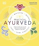 Practical Ayurveda Find Out Who You Are And What You Need To Bring Balance To Your Life