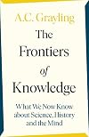 The Frontiers of Knowledge: What We Know About Science, History and The Mind
